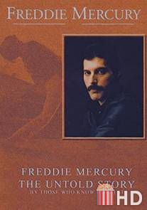 Фредди Меркьюри, нерассказанная история / Freddie Mercury, the Untold Story