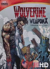 Росомаха. Оружие Икс: Завтра умрёт сегодня / Marvel Knights: Wolverine Weapon X: Tomorrow Dies Today