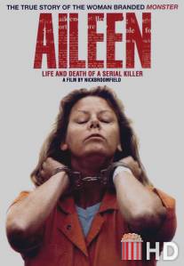 Эйлин: Жизнь и смерть серийного убийцы / Aileen: Life and Death of a Serial Killer