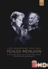 Иегуди Менухин. Скрипка века / Yehudi Menuhin: The Violin of the Century