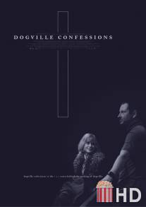 Исповеди Догвилля / Dogville Confessions