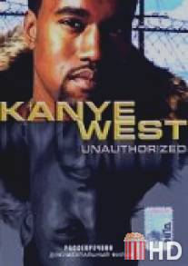 Kanye West: Рассекречено / Kanye West: Unauthorized