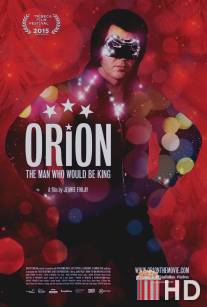 Орион / Orion: The Man Who Would Be King