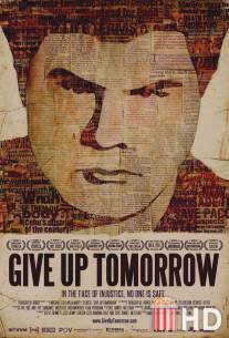 Откажись от завтрашнего дня / Give Up Tomorrow
