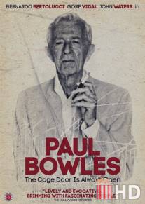 Пол Боулз: Дверь клетки всегда открыта / Paul Bowles: The Cage Door is Always Open