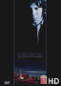 Слишком тонкая кожа: Дни Ника Дрейка / A Skin Too Few: The Days of Nick Drake