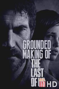 Создание игры 'The Last of Us' / Grounded: Making the Last of Us