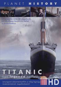 Титаник: Рождение легенды / Titanic: Birth of a Legend