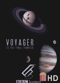 Вояджер: Полёт за пределы Солнечной системы / Voyager: To the Final Frontier