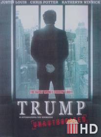 Амбициозный Трамп / Trump Unauthorized