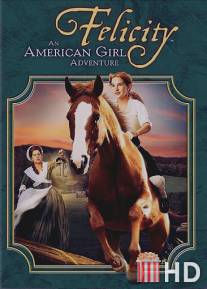 Фелисити: История юной американки / Felicity: An American Girl Adventure