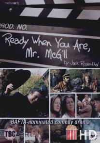 Когда вы будете готовы, мистер Мак-Гилл / Ready When You Are Mr. McGill