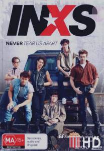 Нас никогда не разлучить: Нерассказанная история INXS / Never Tear Us Apart: The Untold Story of INXS