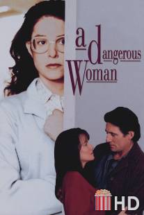 Опасная женщина / A Dangerous Woman