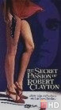 Тайная страсть Роберта Клэйтона / Secret Passion of Robert Clayton, The