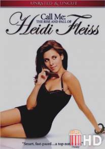 Взлет и падение Хейди Фляйс / Call Me: The Rise and Fall of Heidi Fleiss