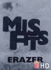 Отбросы: Эрейзер / Misfits Erazer