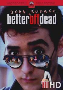 Уж лучше умереть / Better Off Dead...