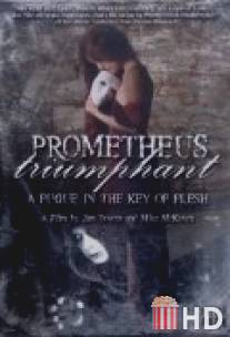Прометей торжествующий: Фуга в ключе плоти / Prometheus Triumphant: A Fugue in the Key of Flesh