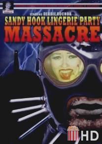 Резня на вечеринке у Сенди Хука / Sandy Hook Lingerie Party Massacre