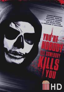 Ты никто, пока тебя не убили / You're Nobody 'til Somebody Kills You