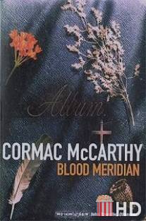 Кровавый меридиан / Blood Meridian